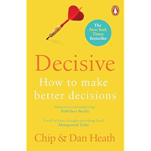 decisive how to make better decisions