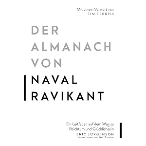 der almanach von naval ravikant ein leitfaden auf dem weg zu reichtum und glcklichsein german edition