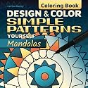 Design and Color Simple Patterns Yourself - Mandalas Coloring Book: Relax and Mindfulness with a Comfy, Creative Draw, Decorate and Color for Adults and Kids (Add Patterns, Add Colors)