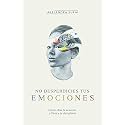 No desperdicies tus emociones | Don't Waste Your Emotions (Spanish Edition)
