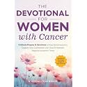 The Devotional for Women with Cancer: 5-Minute Prayers & Devotions to Help Battle Isolation, Deepen Your Connection with God, & Maintain Hope in Uncertain Times