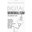 Digital Minimalism in Everyday Life: Overcome Technology Addiction, Declutter Your Mind, and Reclaim Your Freedom (Mindfulness and Minimalism)