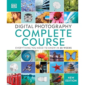 digital photography complete course everything you need to know in 20 weeks dk complete courses