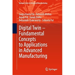 digital twin fundamental concepts to applications in advanced manufacturing springer in advanced manufacturing