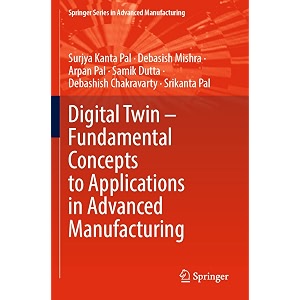 digital twin fundamental concepts to applications in advanced manufacturing springer in advanced manufacturing