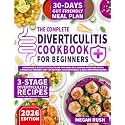 Diverticulitis Cookbook: A Beginner’s Guide to Tackle Flare-Ups Head-On & Manage Digestion with a 3-Stage Gut-Friendly Diet | 30-Day Meal Plan with Quick & Easy, Soothing Recipes