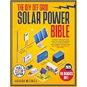 The DIY Off Grid Solar Power Bible: [10 in 1] The Most Complete and Updated Guide to Design, Install, and Maintain Solar Energy Systems for Tiny Homes, Cabins, Rvs, and Boats