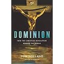 Dominion: How the Christian Revolution Remade the World