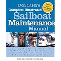 Don Casey's Complete Illustrated Sailboat Maintenance Manual: Including Inspecting the Aging Sailboat, Sailboat Hull and Deck Repair, Sailboat Refinishing, Sailbo