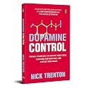 Dopamine Control by Nick Trenton: Dopamine Detox Strategies to Master Focus, Overcome Distractions, Reduce Stress, and Improve Productivity