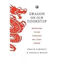 Dragon on Our Doorstep: Managing China Through Military Power