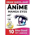 Draw Quick & Easy Anime Manga Eyes: How to Draw Anime Manga Eyes Step by Step Art Lessons for Kids, Teens, Beginners - Easy Drawing Book