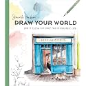 Draw Your World: How to Sketch and Paint Your Remarkable Life