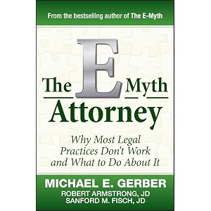 the e-myth attorney why most legal practices don39t work and what to do about it