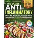 The Easiest Anti-Inflammatory Diet Cookbook for Beginners: A 28-Day Meal Plan Built Around Just 55 Simple & Healthy Ingredients, Including an ... to Reduce Inflammation and Boost Well-Being