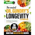 The Easiest Dr. Gundry’s Longevity Cookbook: Quick and Delicious Lectins-Free Recipes Inspired by Dr. Steven Gundry’s Teachings to Restore Gut Health, Fight Inflammation and Supercharge Your Vitality