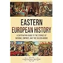 Eastern European History: A Captivating Guide to the Stories of Nations, Empires, and the Golden Horde (Fascinating European History)