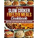 The Easy Slow Cooker Freezer Meals Cookbook: Simple Make-Ahead Dinners for Stress-Free Weeknights