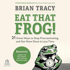 eat that frog fourth edition 21 great ways to stop procrastinating and get more done in less time