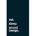 eat. sleep. sound design. - Lined Notebook: Writing Journal
