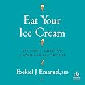 Eat Your Ice Cream: Six Simple Rules for a Long and Healthy Life