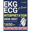 ECG | EKG Interpretation for Nurses: A Visual, Step-by-Step Guide with Clinical Illustrations and Case Studies