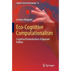 eco-cognitive computationalism cognitive domestication of ignorant entities 43 cognitive systems monographs 43