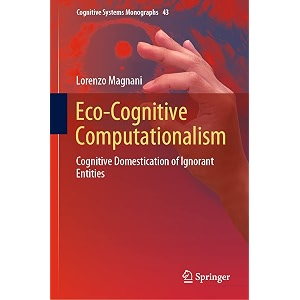 eco-cognitive computationalism cognitive domestication of ignorant entities 43 cognitive systems monographs