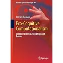 Eco-Cognitive Computationalism: Cognitive Domestication of Ignorant Entities: 43 (Cognitive Systems Monographs)
