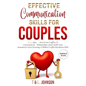 effective communication skills for couples 7 key steps to go from conflicts to connections in relationships bond build trust boundaries active listening amp biblical conflict resolution skills