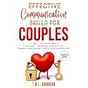 Effective Communication Skills For Couples: 7 Key Steps To Go From Conflicts To Connections In Relationships, Bond, Build Trust, Boundaries, Active Listening, & Biblical Conflict Resolution Skills