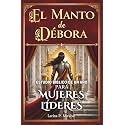EL MANTO DE DÉBORA: ESTUDIO BÍBLICO DE UN AÑO PARA MUJERES LÍDERES: 52 Semanas Explorando los Principios Bíblicos de Liderazgo para Mujeres Cristianas (Spanish Edition)