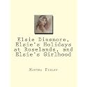 Elsie Dinsmore, Elsie's Holidays at Roselands, and Elsie's Girlhood