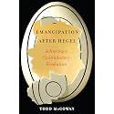 Emancipation After Hegel: Achieving a Contradictory Revolution