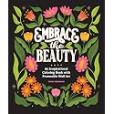 Embrace the Beauty: An Adult Coloring Book with Inspirational Quotes and Frameable Wall Art (Inspirational Coloring Books for Women)