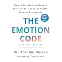 The Emotion Code: How to Release Your Trapped Emotions for Abundant Health, Love, and Happiness (Updated and Expanded Edition)