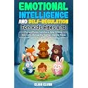 Emotional Intelligence and Self-Regulation for Kids Ages 6–10: Fun and Proven Activities to Help Children Stay Calm, Manage Big Feelings, Improve Focus, and Build Lasting Confidence