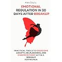 Emotional Regulation in 30 Days after Breakup: Practical Tools to Overcome Anxiety, Helplessness, and Disappointment After a Breakup for Women