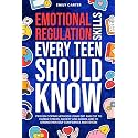 Emotional Regulation Skills Every Teen Should Know: Proven Coping Methods Using DBT and CBT to Handle Stress, Anxiety and Anger, and to Strengthen Self Confidence and Esteem (Life Skill Handbooks)