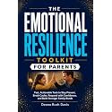 The Emotional Resilience Toolkit for Parents:: Fast, Actionable Tools to Stay Present, Break Cycles, Respond with Confidence, and Build Stronger Family Bonds