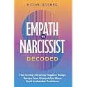 Empath vs Narcissist DECODED: How to Stop Attracting Negative Energy, Recover from Manipulative Abuse, and Build Unshakable Confidence
