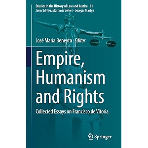 empire humanism and rights collected essays on francisco de vitoria 21 studies in the history of law and justice 21