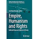 Empire, Humanism and Rights: Collected Essays on Francisco De Vitoria: 21 (Studies in the History of Law and Justice, 21)