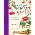 Encyclopedia of 5,000 Spells: The Ultimate Reference Book for the Magical Arts, Exploring Folklore, Myth, and Magic from Every Corner of the Earth and Across Millennia