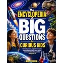 The Encyclopedia of Big Questions for Curious Kids: Fascinating Answers, Surprising Discoveries, and Incredible Facts About Space, Science, Animals, the Human Body, and More for Ages 6–12