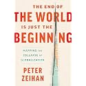 The End of the World Is Just the Beginning: Mapping the Collapse of Globalization ― A NYT Bestselling Economic Forecast on Supply Chain Disruption