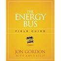 The Energy Bus Field Guide (Jon Gordon)