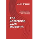 The Enterprise LLM Blueprint: A Complete Technical Guide to Architecting, Deploying, and Scaling Large Language Models in the Enterprise