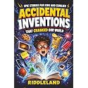 Epic Stories For Kids and Family - Accidental Inventions That Changed Our World: Fascinating Origins of Inventions to Inspire Young Readers (Books For Curious Kids)