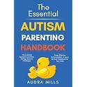 The Essential Autism Parenting Handbook: Thrive Amidst Spectrum Disorders, Manage Sensory Challenges, Foster Effective Communication, & Learn the Best Treatments for your Child